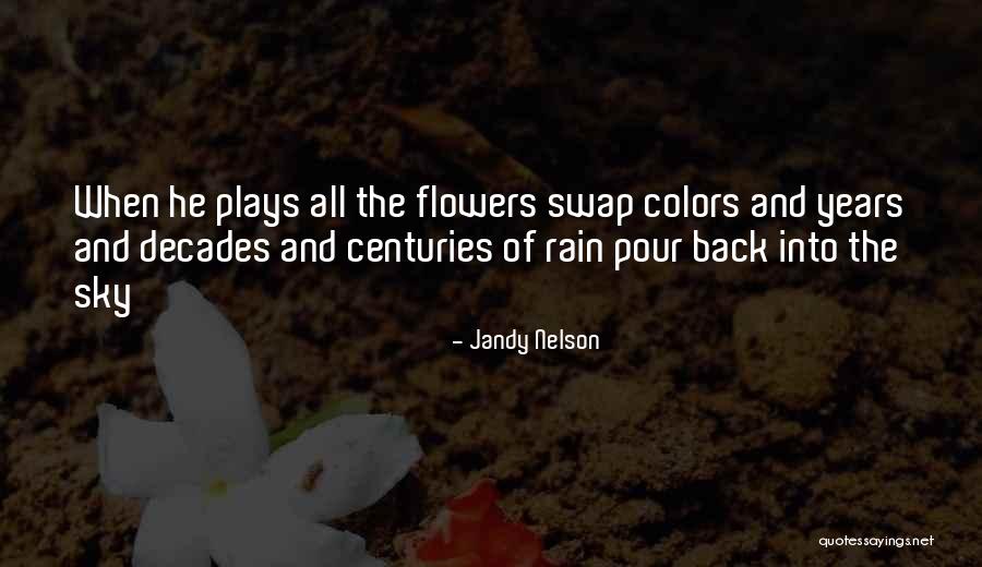 Flowers And Rain Quotes By Jandy Nelson Flowers And Rain Quotes By Jandy Nelson