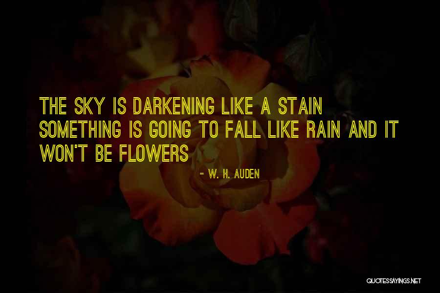 Flowers And Rain Quotes By W. H. Auden Flowers And Rain Quotes By W. H. Auden
