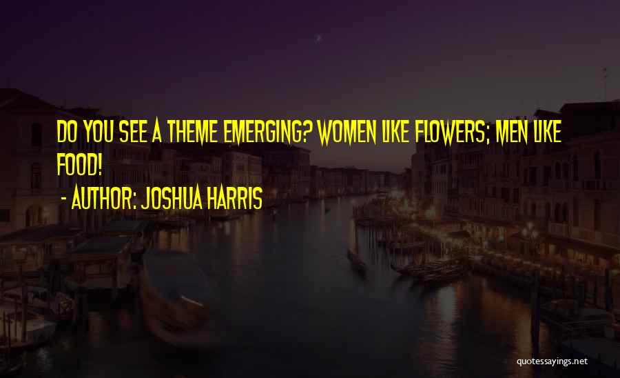 Flowers And Relationships Quotes By Joshua Harris