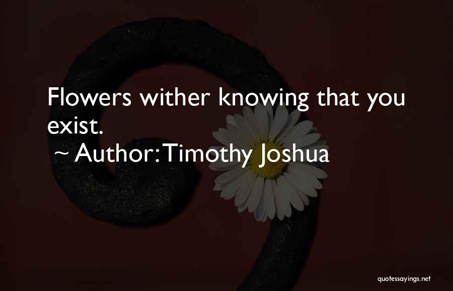 Flowers And Relationships Quotes By Timothy Joshua