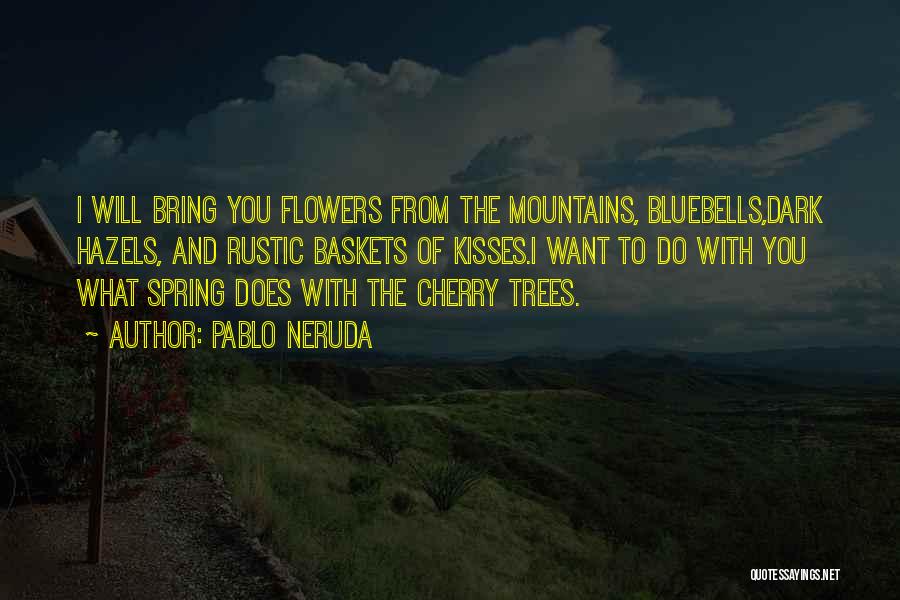 Flowers And Spring Quotes By Pablo Neruda
