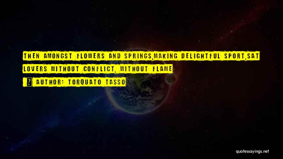 Flowers And Spring Quotes By Torquato Tasso