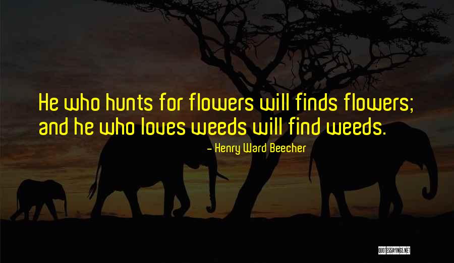 Flowers And Weeds Quotes By Henry Ward Beecher Flowers And Weeds Quotes By Henry Ward Beecher