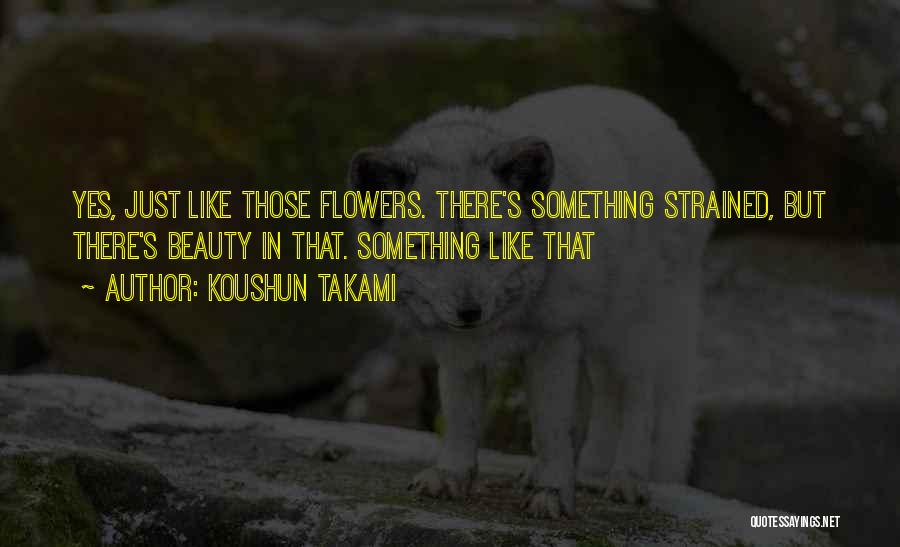 Flowers Beauty Quotes By Koushun Takami