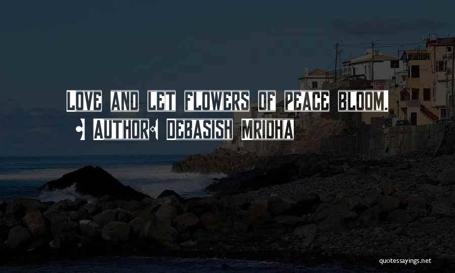 Flowers Bloom In Love Quotes By Debasish Mridha