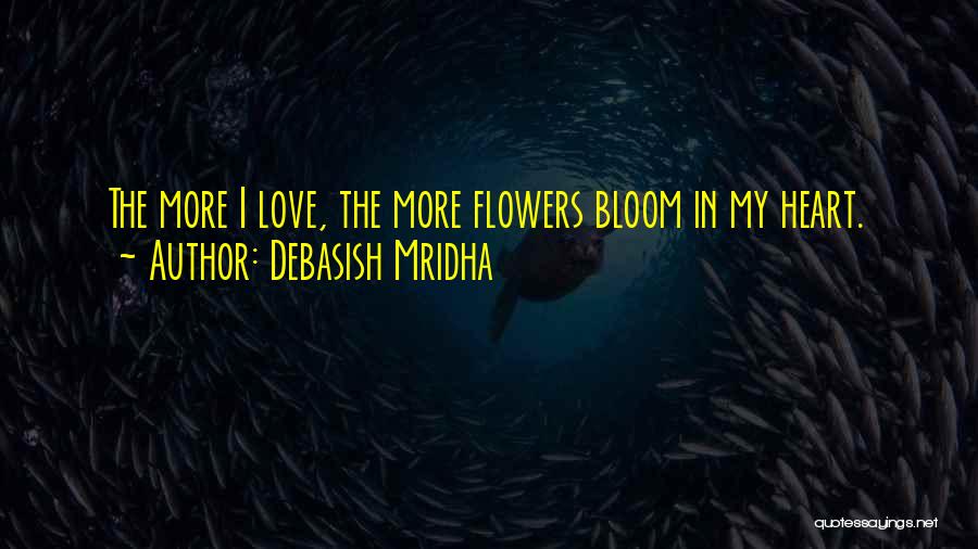 Flowers Bloom Love Quotes By Debasish Mridha