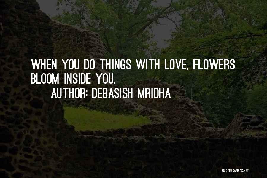 Flowers Bloom Love Quotes By Debasish Mridha