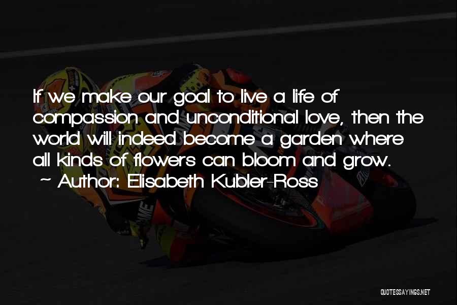Flowers Bloom Love Quotes By Elisabeth Kubler-Ross