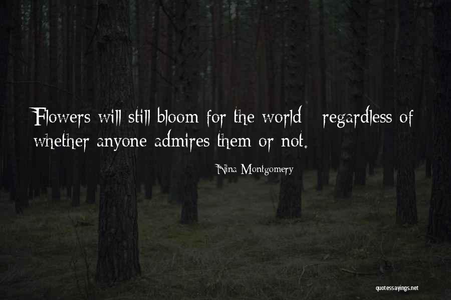 Flowers Bloom Quotes By Nina Montgomery Flowers Bloom Quotes By Nina Montgomery