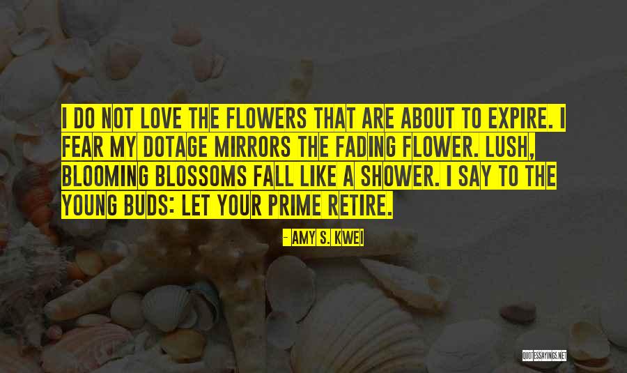 Flowers Blooming Quotes By Amy S. Kwei