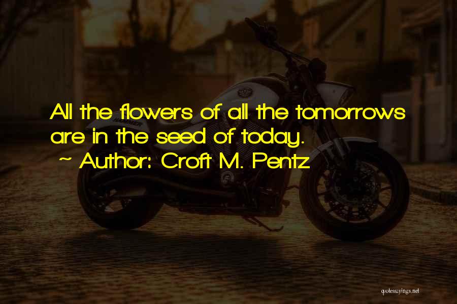 Flowers Blooming Quotes By Croft M. Pentz