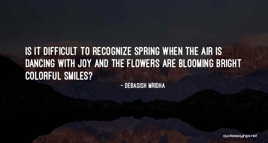 Flowers Blooming Quotes By Debasish Mridha Flowers Blooming Quotes By Debasish Mridha
