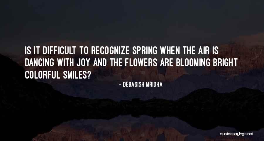 Flowers Blooming Quotes By Debasish Mridha