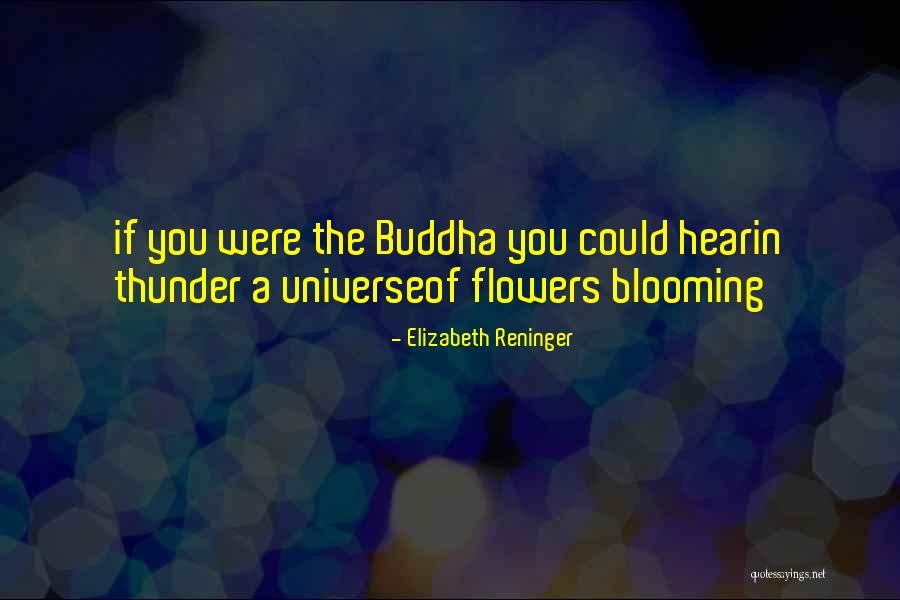 Flowers Blooming Quotes By Elizabeth Reninger Flowers Blooming Quotes By Elizabeth Reninger