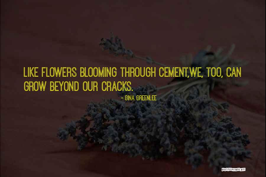 Flowers Blooming Quotes By Gina Greenlee