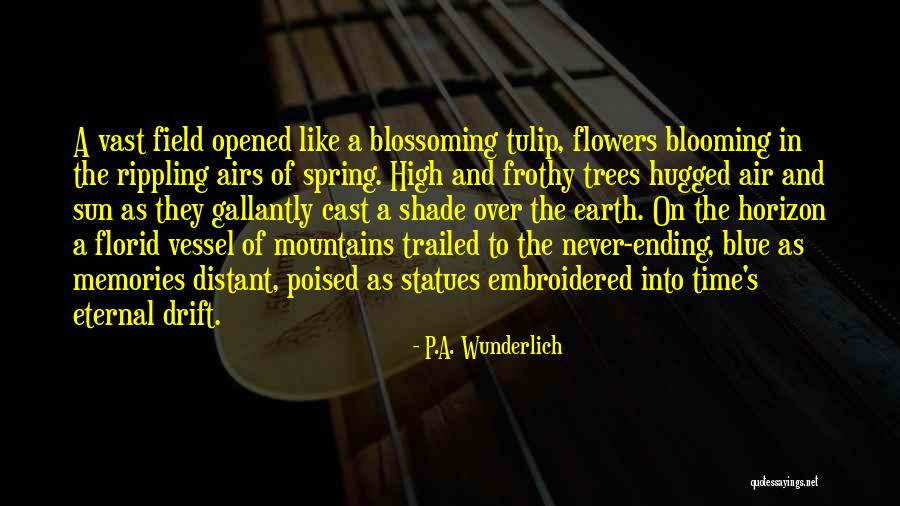 Flowers Blooming Quotes By P.A. Wunderlich