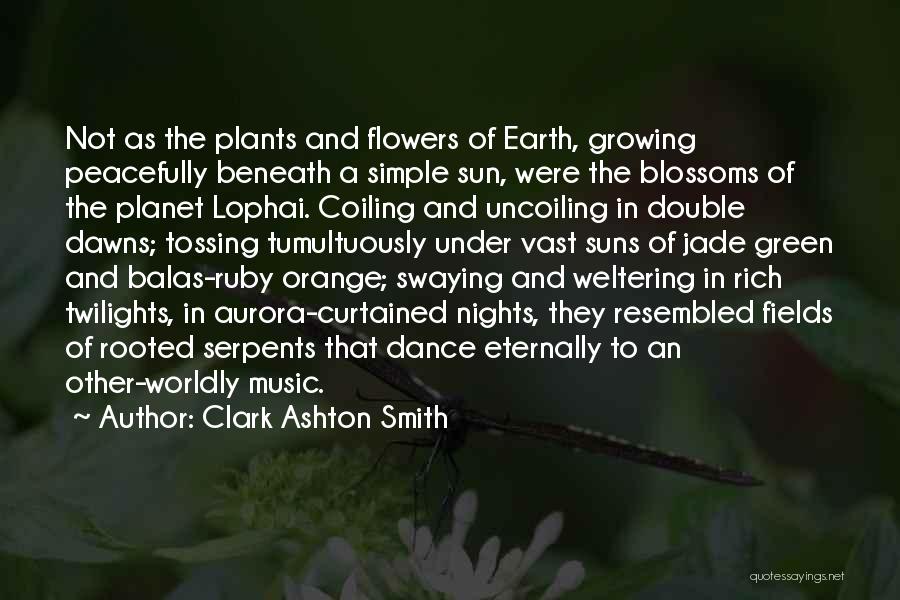 Flowers Growing Quotes By Clark Ashton Smith