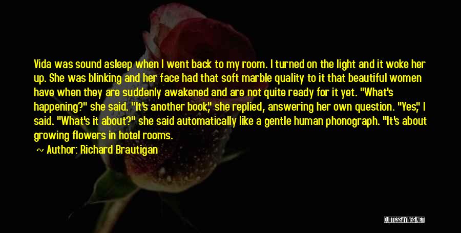 Flowers Growing Quotes By Richard Brautigan