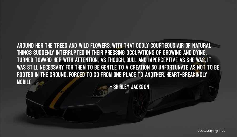 Flowers Growing Quotes By Shirley Jackson