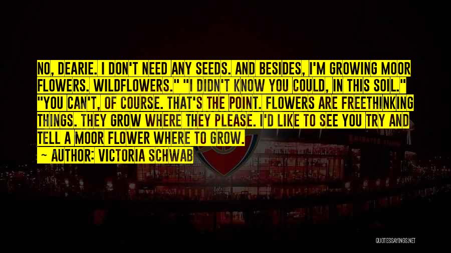Flowers Growing Quotes By Victoria Schwab