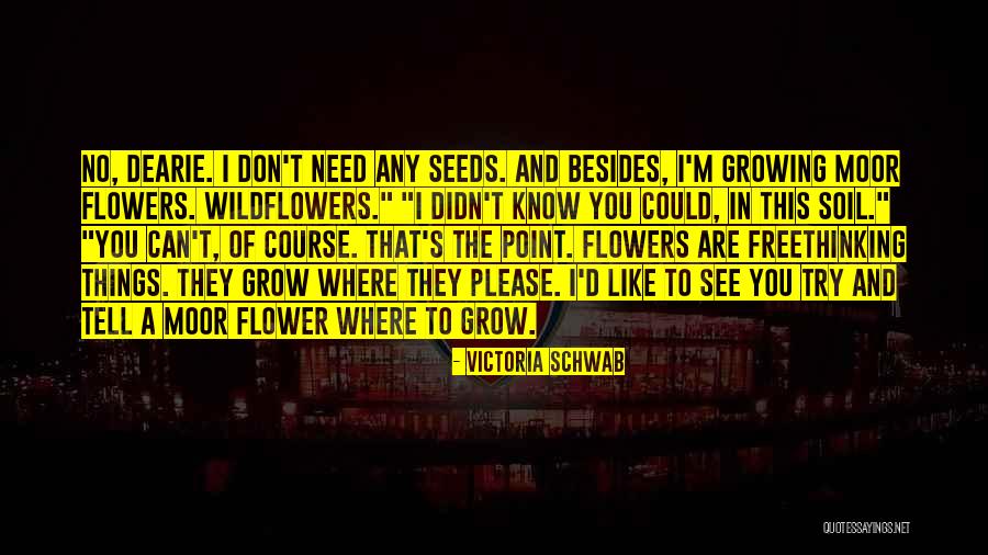 Flowers Growing Quotes By Victoria Schwab