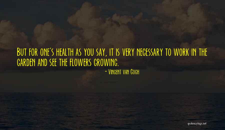 Flowers Growing Quotes By Vincent Van Gogh