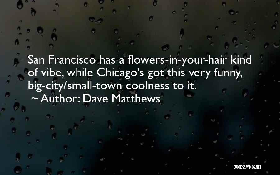 Flowers In Hair Quotes By Dave Matthews