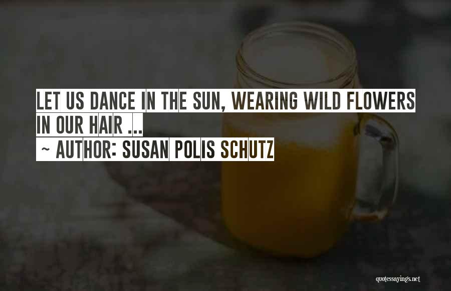 Flowers In Hair Quotes By Susan Polis Schutz