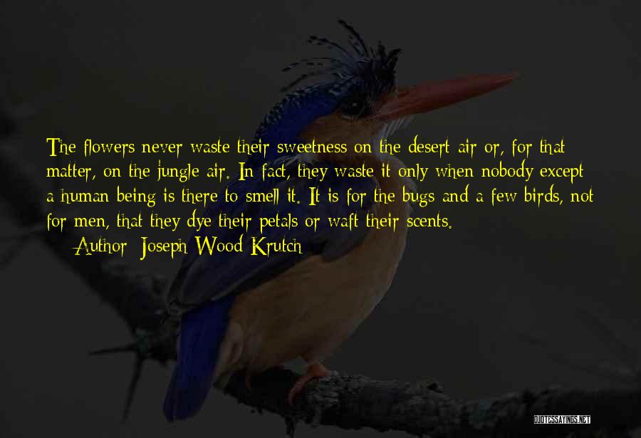 Flowers In The Desert Quotes By Joseph Wood Krutch