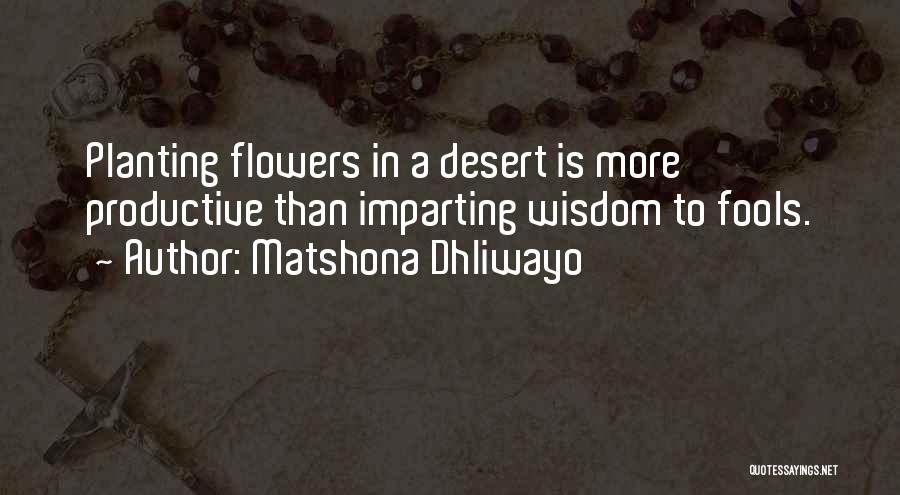 Flowers In The Desert Quotes By Matshona Dhliwayo