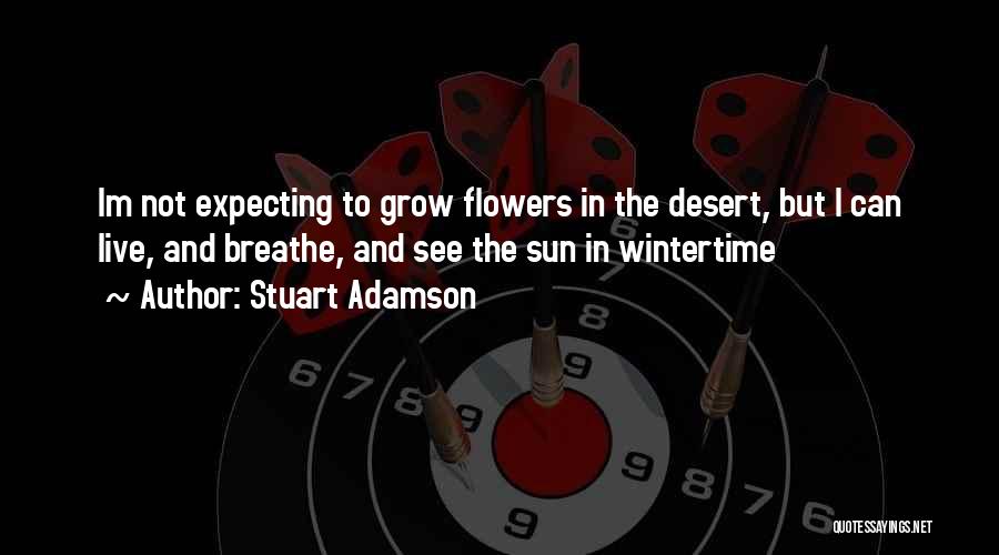 Flowers In The Desert Quotes By Stuart Adamson