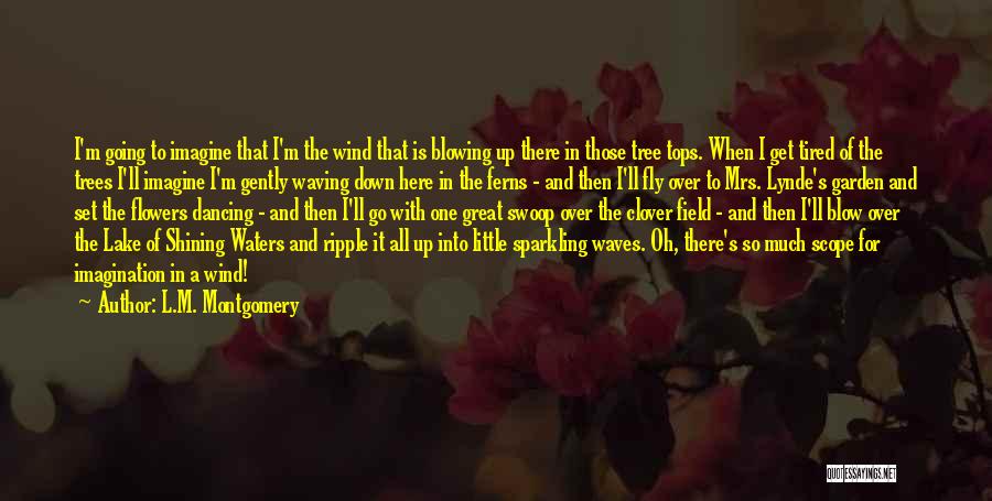 Flowers In The Wind Quotes By L.M. Montgomery