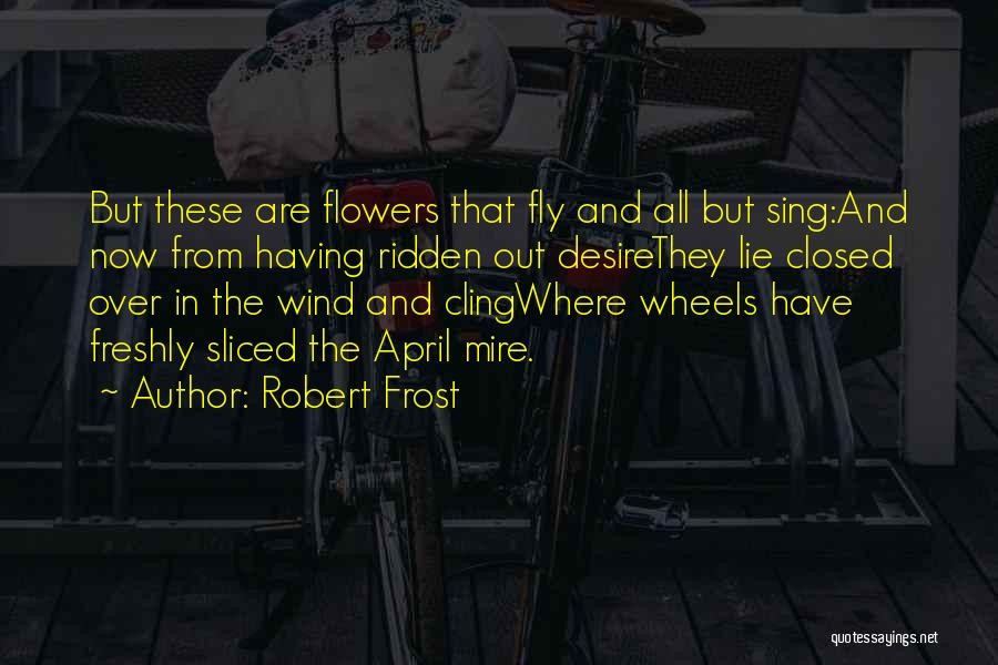 Flowers In The Wind Quotes By Robert Frost