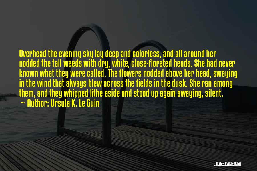 Flowers In The Wind Quotes By Ursula K. Le Guin