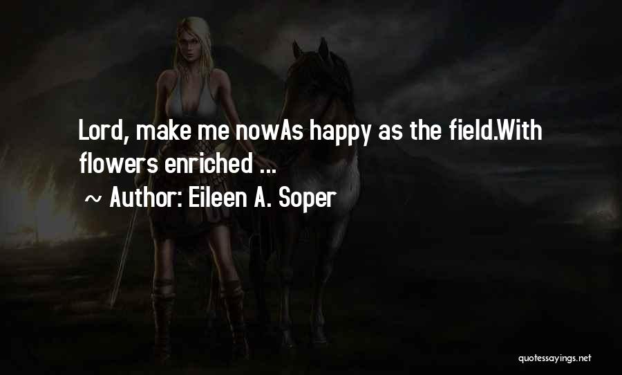 Flowers Make You Happy Quotes By Eileen A. Soper