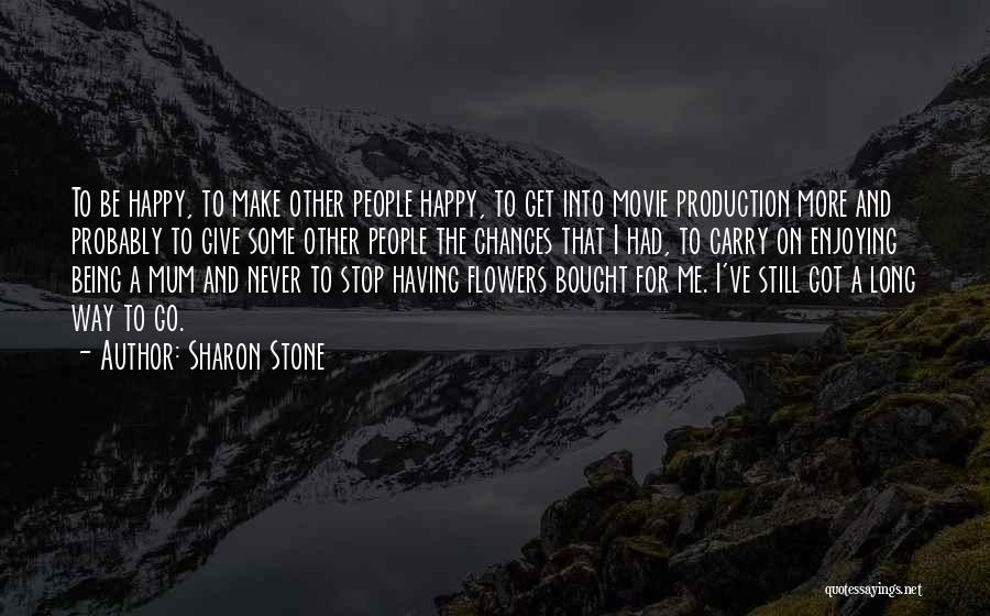 Flowers Make You Happy Quotes By Sharon Stone