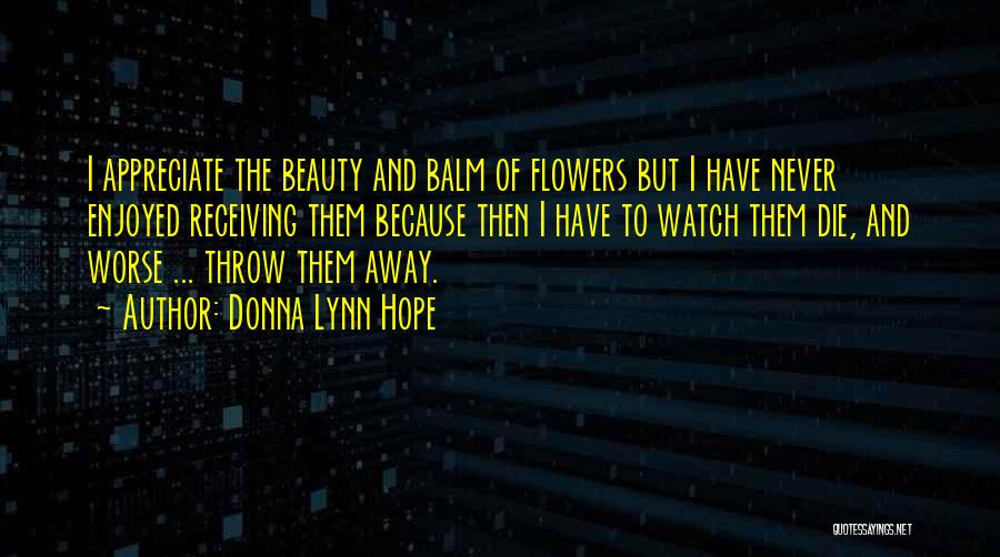 Flowers May Die Quotes By Donna Lynn Hope