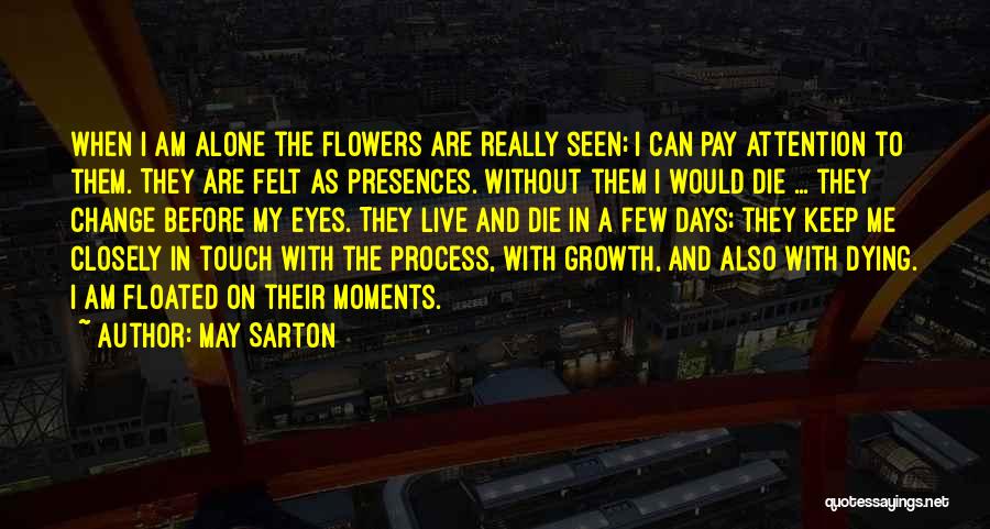 Flowers May Die Quotes By May Sarton