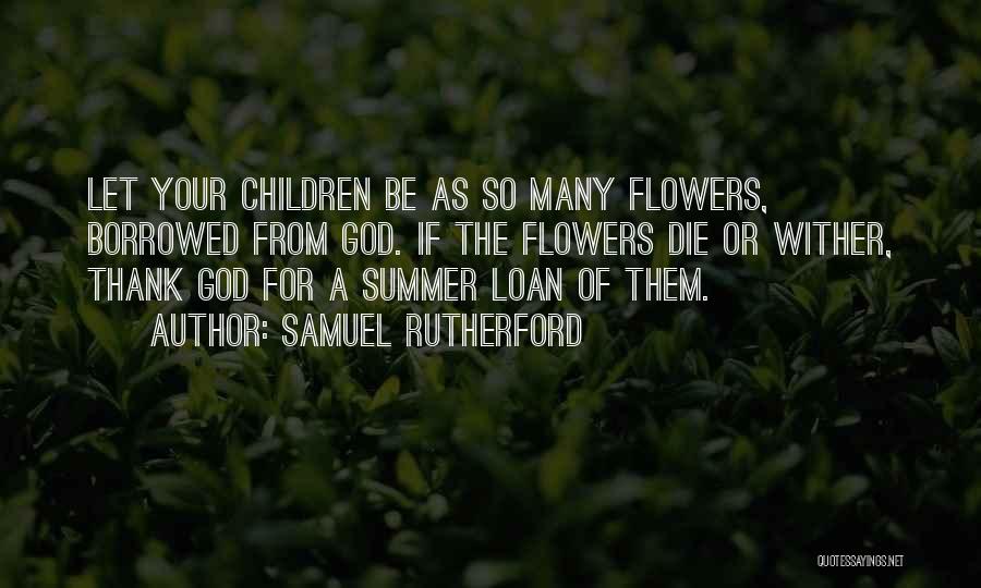 Flowers May Die Quotes By Samuel Rutherford