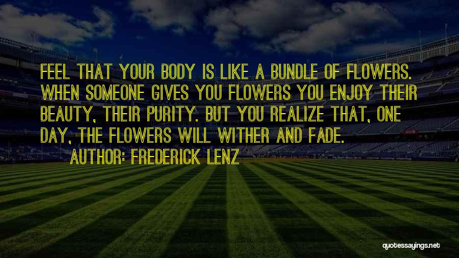 Flowers May Wither Quotes By Frederick Lenz