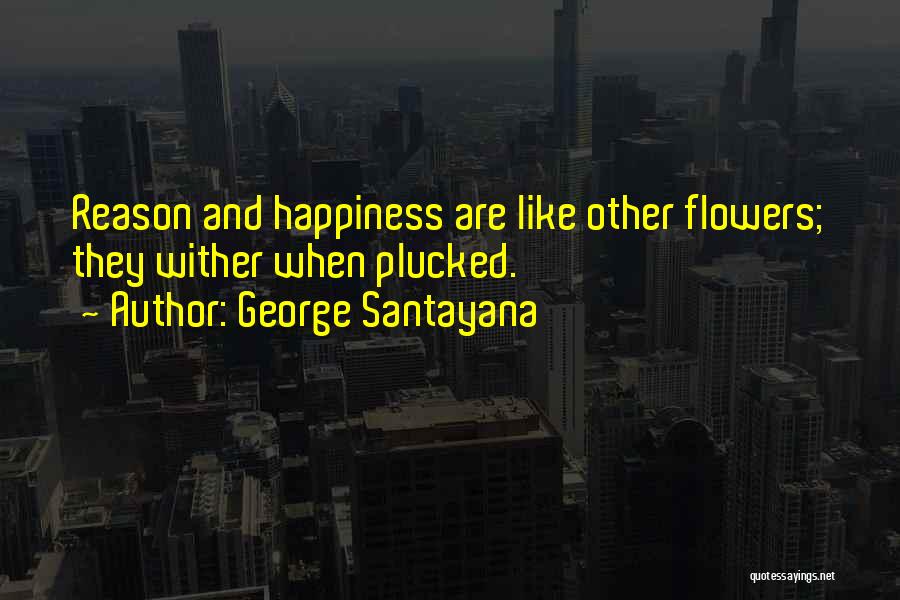 Flowers May Wither Quotes By George Santayana