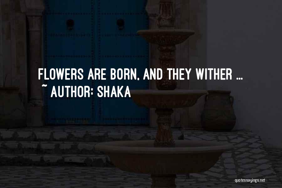 Flowers May Wither Quotes By Shaka