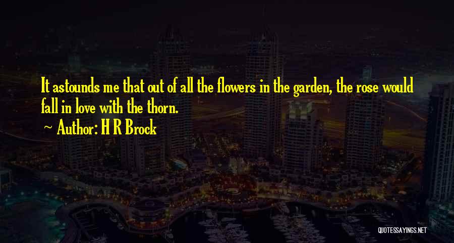 Flowers Of Love Quotes By H R Brock