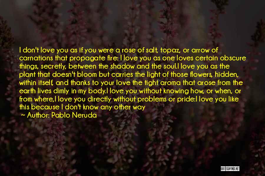 Flowers Of Love Quotes By Pablo Neruda