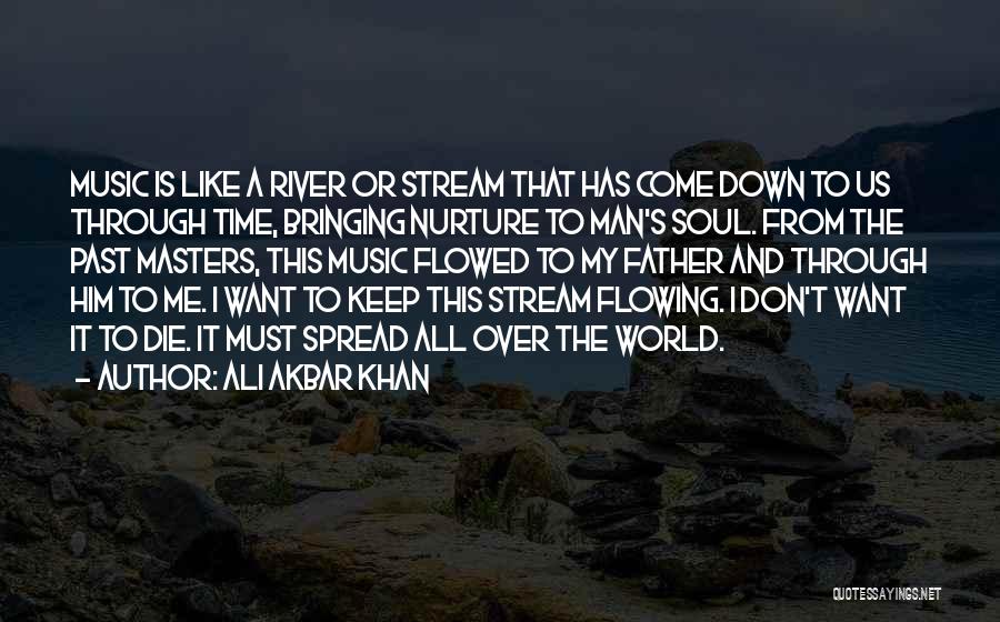 Flowing Like A River Quotes By Ali Akbar Khan