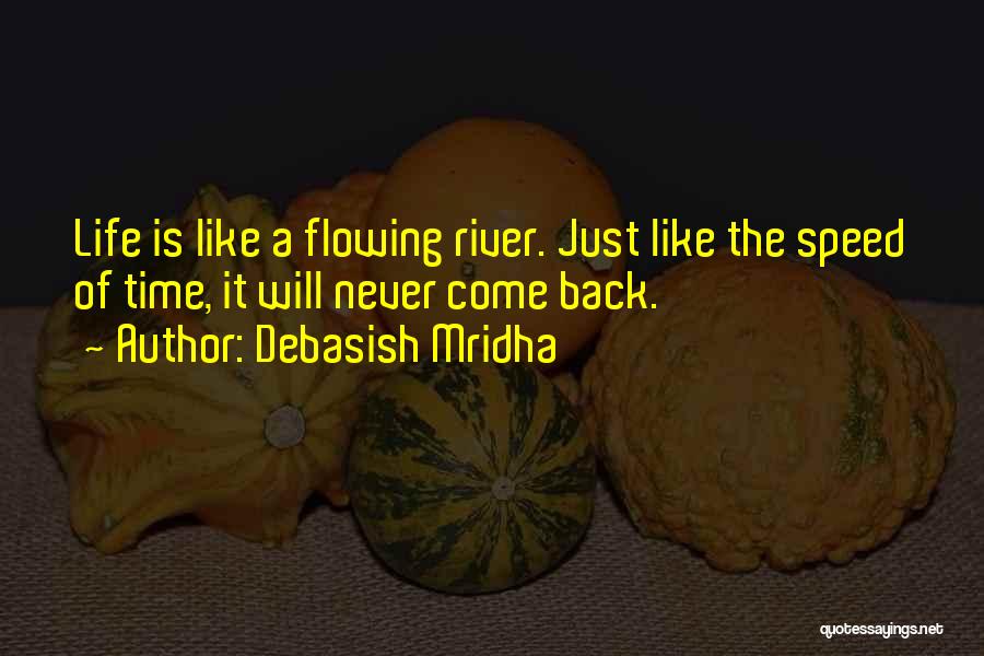 Flowing Like A River Quotes By Debasish Mridha
