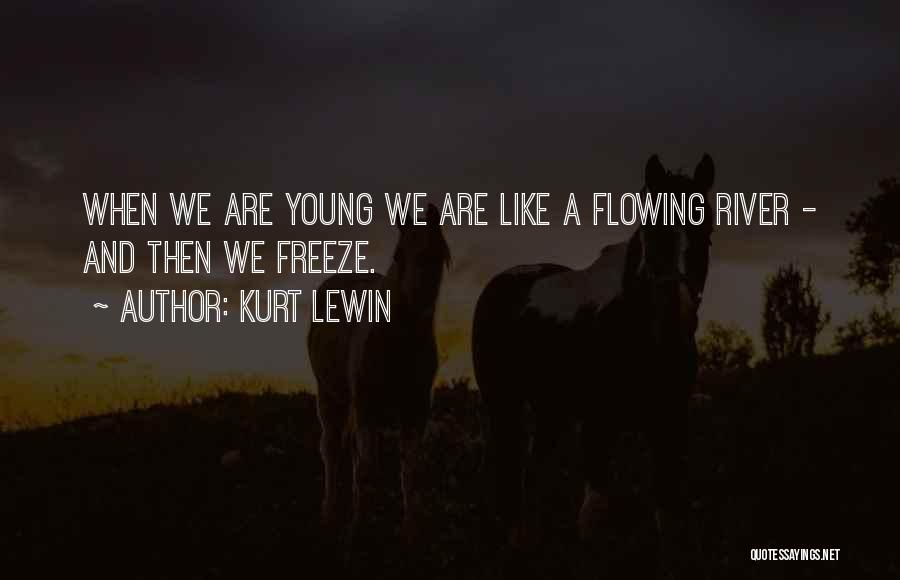 Flowing Like A River Quotes By Kurt Lewin