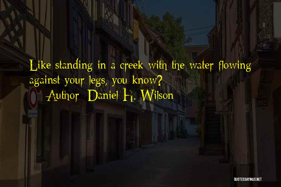 Flowing Like Water Quotes By Daniel H. Wilson