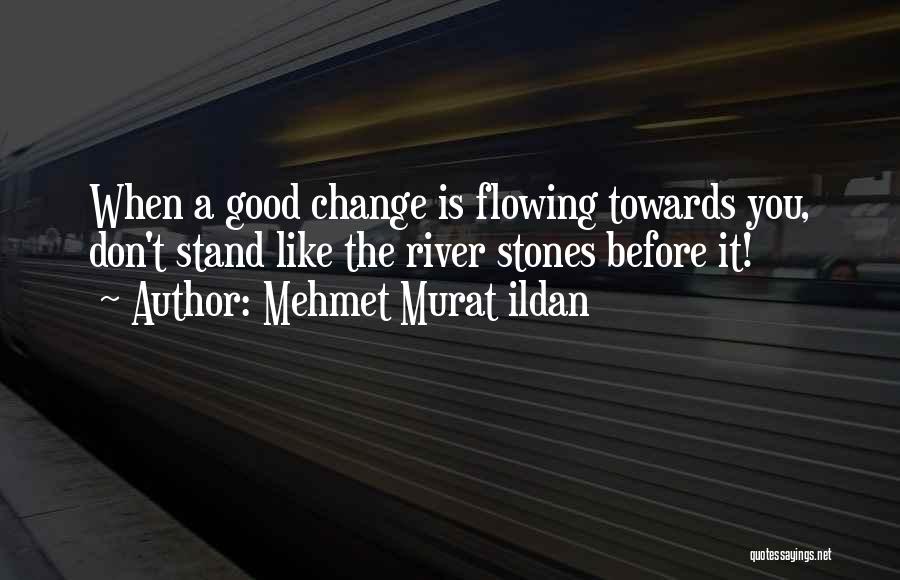 Flowing River Quotes By Mehmet Murat Ildan