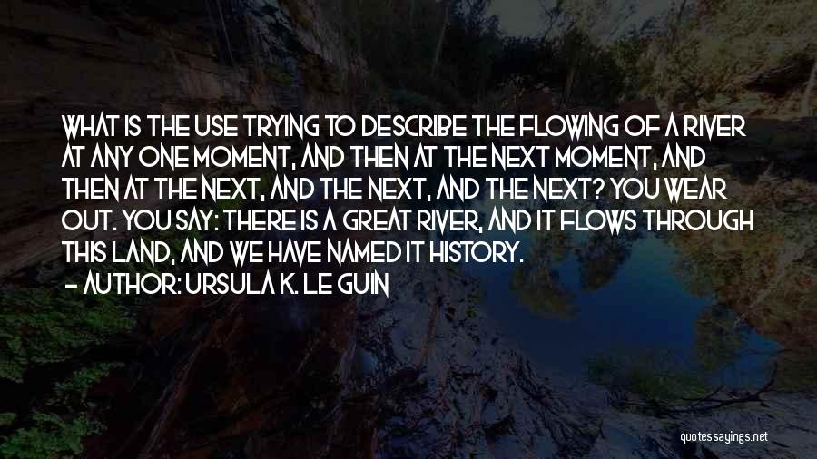 Flowing River Quotes By Ursula K. Le Guin